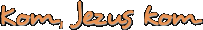 Kom, Jezus kom
